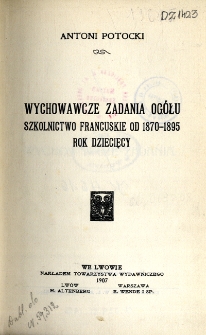 Wychowawcze zadania ogółu : szkolnictwo francuskie od 1870-1895 : rok dziecięcy
