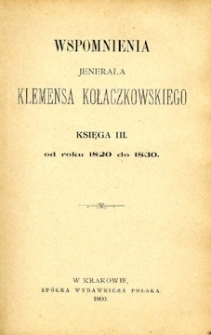 Wspomnienia jenerała Klemensa Kołaczkowskiego. Ks. 3, Od roku 1820 r. do 1830