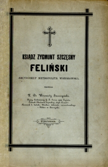 Ksiądz Zygmunt Szczęsny Feliński arcybiskup metropolita Warszawski