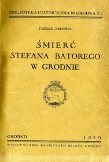 Śmierć Stefana Batorego w Grodnie