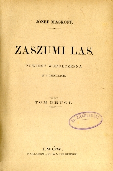 Zaszumi las : powieść współczesna w 3 częściach. T. 2