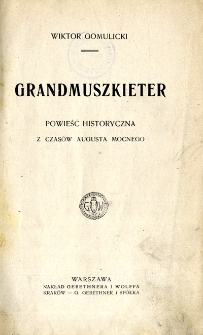 Grandmuszkieter : powieść historyczna z czasów Augusta Mocnego