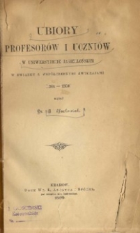 Ubiory profesorów i uczniów w Uniwersytecie Jagiellońskim w związku z współczesnymi zwyczajami (1364-1889)