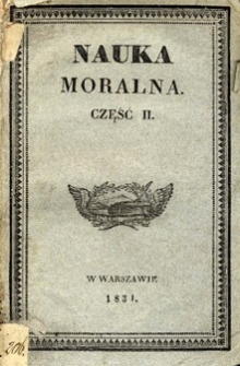 Nauka moralna : o opowieściach względem bliźniego ułożona dla użytku klass wyższych szkół wojewódzkich. Cz. 2