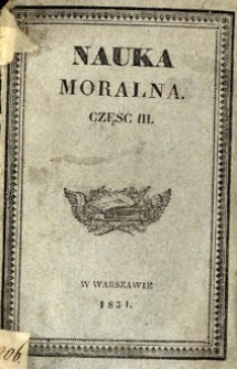 Nauka moralna : o opowieściach względem bliźniego ułożona dla użytku klass wyższych szkół wojewódzkich. Cz. 3