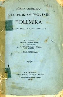 Józefa Szujskiego z Ludwikiem Wolskim polemika w sprawach narodowych