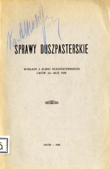 Sprawy duszpasterskie : wykłady z kursu duszpasterskiego : Lwów 24-26 IX 1929.