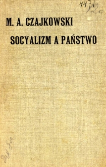Socyalizm a państwo : (Przyczynek do krytyki współczesnego socyalizmu)