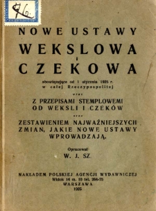 Nowe ustawy : wekslowa i czekowa obowiązujące od 1 stycznia 1925 r. w całej Rzeczypospolitej wraz z przepisami stemplowemi
