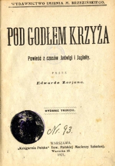 Pod godłem krzyża : powieść z czasów Jadwigi i Jagiełły