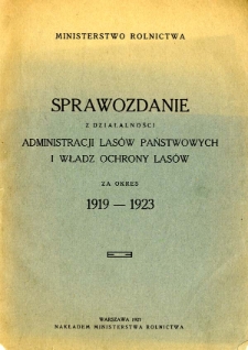 Sprawozdanie z działalności administracji Las&oacute;w Państwowych i władz ochrony las&oacute;w za okres 1919-1923