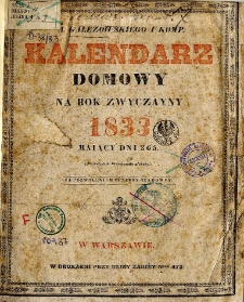 A. Gałęzowskiego i Komp[anii] Kalendarz domowy na rok zwyczajny 1833 mający dni 365.