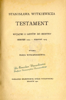 Stanisława Witkiewicza "Testament" : wyjątki z listów do siostry, sierpień 1914 - sierpień 1915 / wyd. Marja Witkiewiczówna