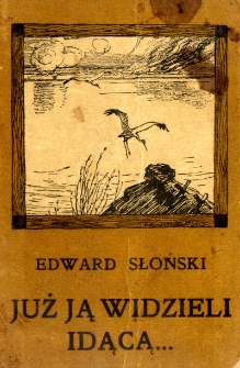 Już ją widzieli idącą... : wiersze Edwarda Słońskiego o Polsce, o wojnie i o żołnierzach
