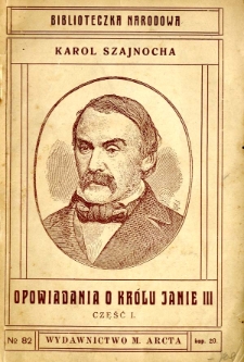 Opowiadania o królu Janie III : (w streszczeniu). Cz. 1