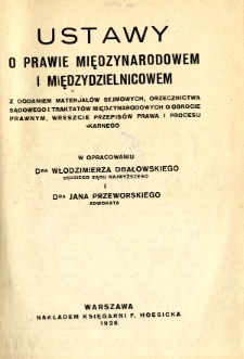 Ustawy o prawie międzynarodowem i miedzydzielnicowem : z dodaniem materjał&oacute;w sejmowych, orzecznictwa sadowego i traktat&oacute;w miedzynarodowych o obrocie prawnym, wreszcie przepis&oacute;w prawa i procesu karnego