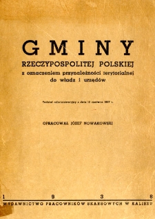 Gminy Rzeczypospolitej Polskiej z oznaczeniem przynależności terytorialnej do władz i urzędów : podział administracyjny z dnia 12 czerwca 1937