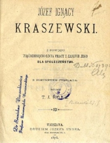 Józef Ignacy Kraszewski : z powodu pięćdziesięcio-lecia pracy i zasługi jego dla społeczeństwa