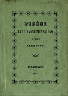 Pieśni ludu nadniemeńskiego z okolic Aleksoty (z dołączeniem do niekt&oacute;rych melodyj)