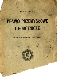 Prawo przemysłowe i robotnicze. 1, Organizacja przemysłu, umowa pracy / Marceli Lewy.