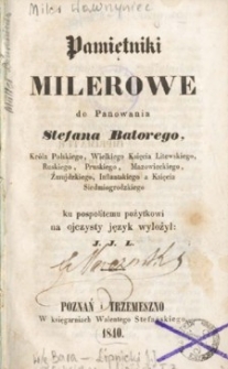 Pamiętniki Milerowe do panowania Stefana Batorego, króla Polskiego, Wielkiego Księcia Litewskiego, Ruskiego, Pruskiego, Mazowieckiego, Żmujdzkiego [!], Inflantskiego [!] a Księcia Siedmiogrodzkie