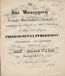 Na akt uroczysty Szkoly Obwodowej Kaliskiej mający się odbyć w sali szkolnej w dniu 25-go lipca prześwietną publiczność imieniem instytutu zaprasza Jan Borowicz - inspektor.
