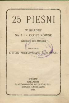 25 [Dwadzieścia pięć] pieśni w układzie na 3 i 4 głosy równe (żeńskie lub męskie)