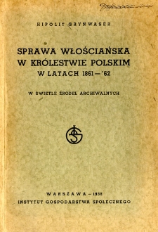 Sprawa włościańska w Królestwie Polskim w latach 1861-62 w świetle źródeł archiwalnych