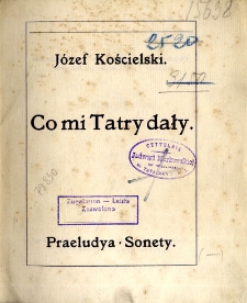 Co mi Tatry dały : praeludya, sonety