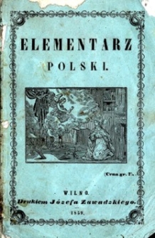 Elementarz polski czyli nauka czytania pisma polskigo z krótkim katechizmem dla małych dzieci
