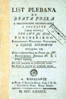 List plebana do brata posła z obiaśnieniem szczegulnośsci i początku (zkąd wynika) spraw JO. Xcia Poninskiego Podskarbiego Wielkiego Koronnego w Sądzie Seymowym toczący się oraz odpowiedzią na pozew po JW. Branickiego Hetmana W.K. i innych wydany w Warszawie