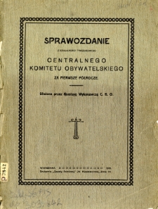 Sprawozdanie z działalności Tymczasowego Centralnego Komitetu Obywatelskiego za pierwsze p&oacute;łrocze / ułożone przez Komisyę Wykonawczą C. K. O.