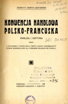 Konwencja handlowa polsko-francuska : analiza i krytyka wraz z wyciągiem z francuskiej taryfy celnej zawierającym stawki konwencyjne dla towar&oacute;w polskich we Francji