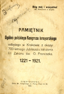 Pamiętnik Ogólnopolskiego Kongresu Tercyarskiego odbytego w Krakowie z okazyi 700 letniego jubileuszu założenia III Zakonu św. O. Franciszka 1221-1921