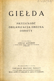 Giełda : przeszłość, organizacja obecna, obroty