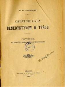 Ostatnie lata Benedyktynów w Tyńcu : przyczynek do dziejów Wszechnicy Jagiellońskiej