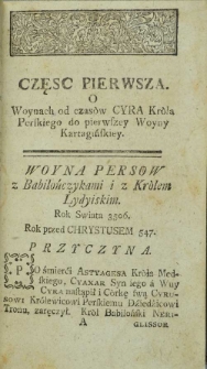 Woyny znacznieysze przed narodzeniem i po narodzeniu Chrystusa Pana aż do ostatniego pokoju paryskiego i hubertsburskiego roku 1763. między r&oacute;żnemi narodami miane, z wyrażeniem przyczyn wojowania i zwycięstwa tudzież pożytku lub straty, z dołożeniem na swych mieyscach imion polskich w rycerskich dziełach znakomitych. Napisane przez [...]. Ks. 1, Od Cyrusa do śmierci cesarza Oktawiana Augusta.