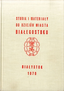 Studia i materiały do dziejów miasta Białegostoku : praca zbiorowa. T. 2