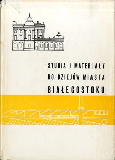 Studia i materiały do dziejów miasta Białegostoku : praca zbiorowa. T. 3