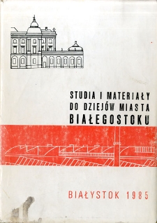 Studia i materiały do dziej&oacute;w miasta Białegostoku : praca zbiorowa. T. 4