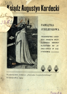 Ksiądz Augustyn Kordecki : pamiątka jubileuszowa trzechsetnej rocznicy urodzin przesławnego obrońcy klasztoru na Jasnej G&oacute;rze w Częstochowie