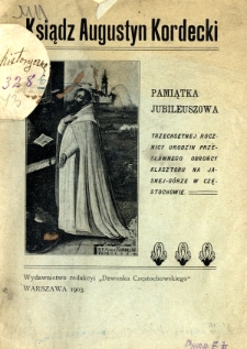 Ksiądz Augustyn Kordecki : pamiątka jubileuszowa trzechsetnej rocznicy urodzin przesławnego obrońcy klasztoru na Jasnej Górze w Częstochowie