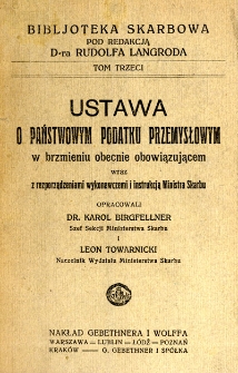 Ustawa o państwowym podatku przemysłowym w brzmieniu obecnie obowiązującym wraz z rozporzędzeniami wykonawczemi i instrukcją Ministra Skarbu