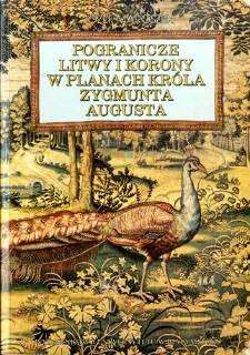 Pogranicze Litwy i Korony w planach króla Zygmunta Augusta : z historii dziejów realizacji myśli monarszej między Niemnem a Narwią