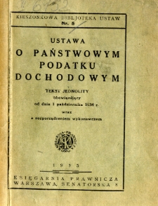 Ustawa o państwowym podatku dochodowym : tekst jednolity obowiązujący od dnia 1-go października 1934 r. wraz z rozporządzeniem wykonawczem