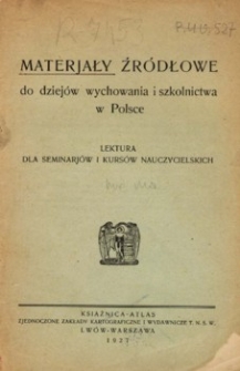 Materiały źródłowe do dziejów wychowania i szkolnictwa w Polsce : lektura dla seminariów i kursów nauczycielskich. Z. 1