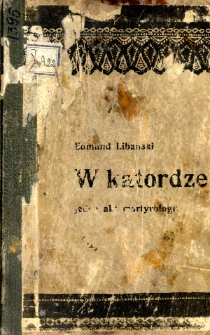 W katordze : jeden akt martyrologii