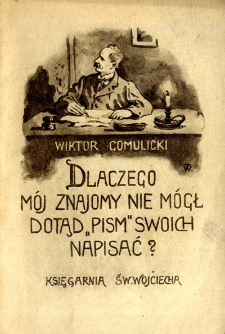 Dlaczego mój znajomy nie mógł dotychczas "pism" swoich napisać? : humoreska
