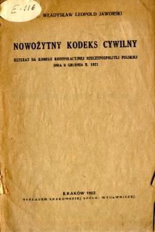 Nowożytny kodeks cywilny : referat na Komisji Kodyfikacyjnej Rzeczypospolitej Polskiej dnia 6 grudnia r. 1921