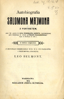 Autobiografia Salomona Majmona z portretem oraz list autora do Kr&oacute;la Stanisława Augusta, wydrukowany jako dedykacja do dzieła "O filozofii transcendentalnej" wyd. w Berlinie w 1790 r. w dw&oacute;ch częściach. Cz. 1